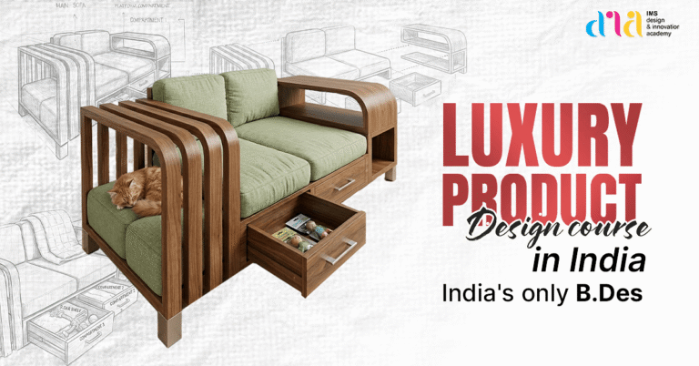 Luxury Product Design Course in India – India’s only B. Des