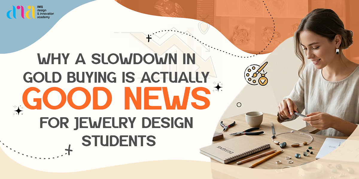 Why a Slowdown in Gold Buying is Actually Good News for Jewellery Design Students