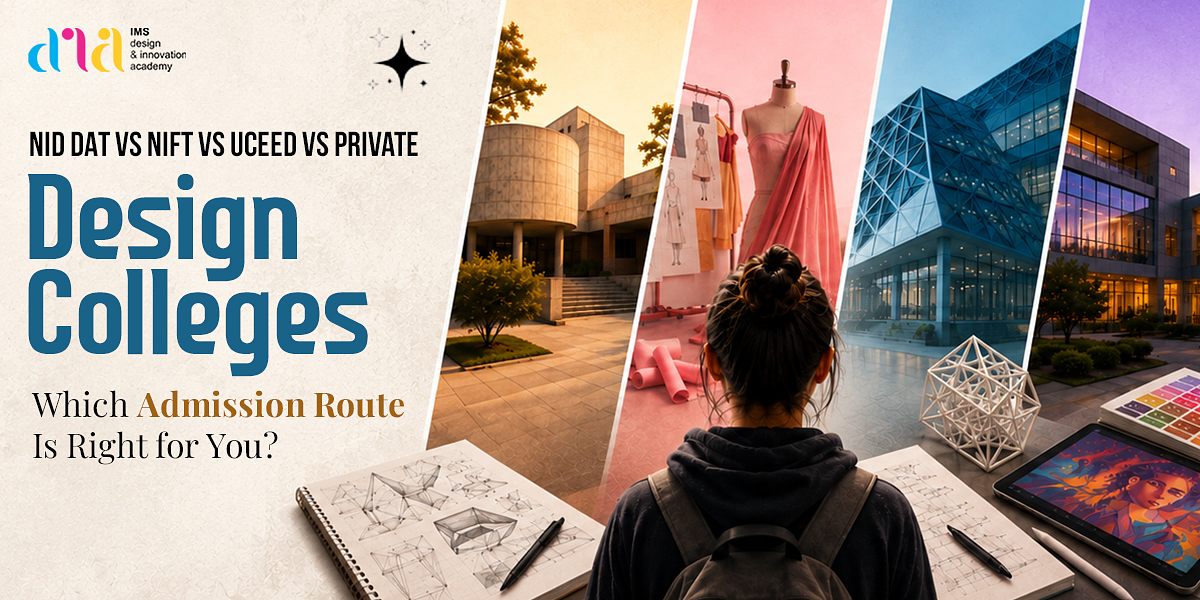 NID DAT vs NIFT vs UCEED vs Private Design Colleges: Which Admission Route Is Right for You?