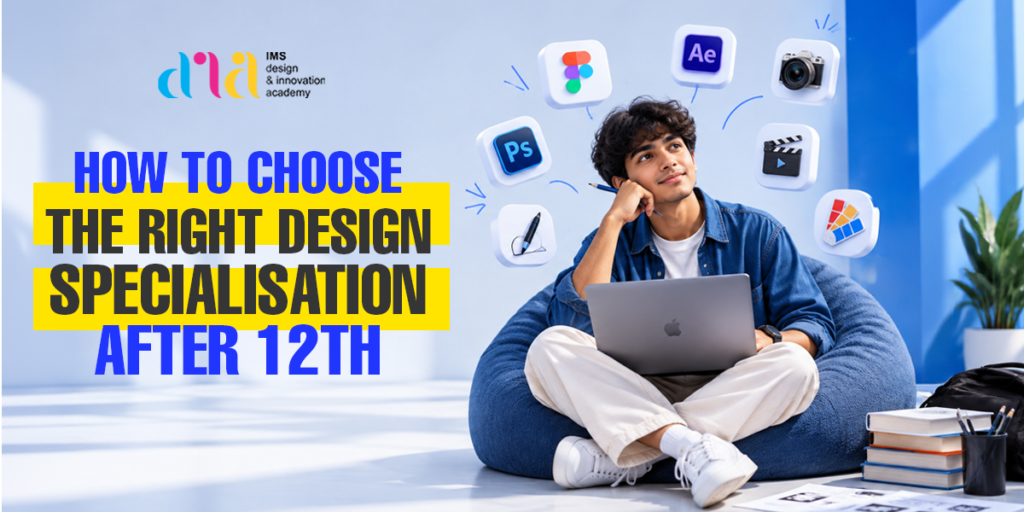 How to Choose the Right Design Specialisation After 12th